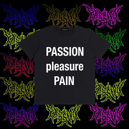 PASSION PLEASURE PAIN TEE